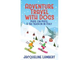 Livro Pups on Piste A Ski Season In Italy Adventure Travel with Dogs de Jacqueline Lambert (Inglês)