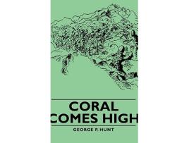 Livro Coral Comes High de George P Hunt (Inglês)