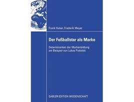 Livro Der Fußballstar als Marke Determinanten der Markenbildung am Beispiel von Lukas Podolski German Edition de Frank Huber e Frederik Meyer (Alemão)