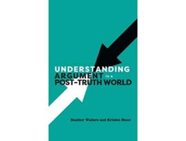 Livro Understanding Argument in a PostTruth World de Heather Walters Kristen Stout (Inglês)