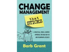 Livro Change Management that Sticks A Practical Peoplecentred Approach for High Buyin and Meaningful Results Leading Change de Barb Grant (Inglês)