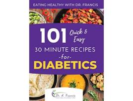 Livro Eating Healthy with Dr Francis 101 Quick and Easy 30 Minute Recipes for DIABETICS de Dr A Francis e T C Pask (Inglês - Capa Dura)