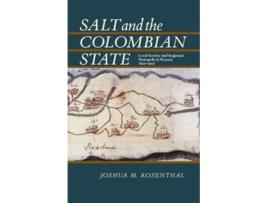 Livro Salt and the Colombian State de Joshua M Rosenthal (Inglês)