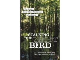 Livro Stalking the Ghost Bird de Michael K Steinberg (Inglês)