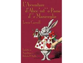 Livro LAvventure dAlìce int o Paese d e Maraveglie Alices Adventures in Wonderland in Neapolitan Neapolitan Edition de Lewis Carroll