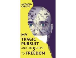 Livro My tragic pursuit And the 5 steps to freedom de Anthony Caputo (Inglês - Capa Dura)