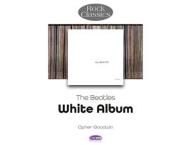 Livro The Beatles White Album - Rock Classics de Opher Goodwin (Inglês)
