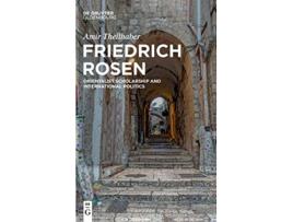 Livro Friedrich Rosen Orientalist Scholarship and International Politics de Amir Theilhaber (Inglês - Capa Dura)