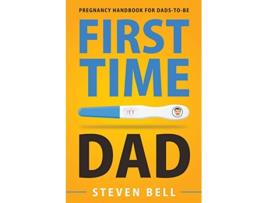 Livro First Time Dad Pregnancy Handbook for DadsToBe What to Expect for the Next 9 Months de Steven Bell Ava Burke (Inglês)