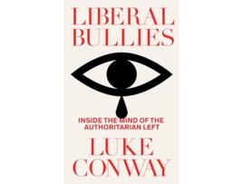 Livro Liberal Bullies de Luke Conway (Inglês - Capa Dura)