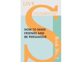 Livro Live Successfully Book No 7 How to Make Friends and be Persuasive de D N McHardy (Inglês)