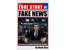 Livro The True Story of Fake News How Mainstream Media Manipulates Millions de Mark Dice (Inglês)