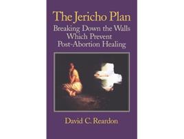 Livro The Jericho Plan Breaking Down the Walls Which Prevent PostAbortion Healing de David C Reardon (Inglês)