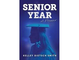 Livro Senior Year a memoir de Kelley Dietsch Smith (Inglês)