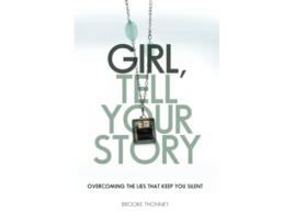 Livro Girl Tell Your Story Overcoming the Lies That Keep You Silent de Brooke Thonney (Inglês)