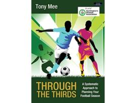 Livro Through the Thirds A Systematic Approach to Planning Your Football Season Soccer Coaching de Tony Mee (Inglês)