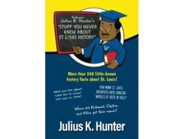 Livro Professor Julius K Hunters Stuff You Never Knew about St Louis History de Julius K Hunter (Inglês)
