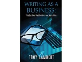 Livro Writing as a Business Production Distribution and Marketing de Troy Lambert (Inglês)