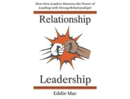 Livro Relationship Leadership How New Leaders Harness the Power of Leading with Strong Relationships de Eddie Mac (Inglês)