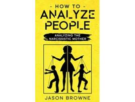 Livro How To Analyze People Analyzing The Narcissistic Mother de Jason Browne (Inglês)
