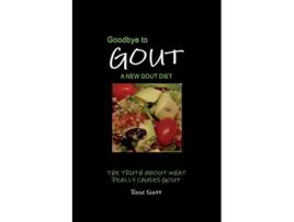 Livro Goodbye To Gout A New Gout Diet The Truth About What Really Causes Gout de Rose Scott (Inglês)