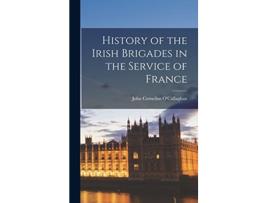 Livro History of the Irish Brigades in the Service of France de John Cornelius OCallaghan (Inglês)