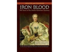Livro IRON BLOOD 300 Years of the Dmitri Kantemir Dynasty de Princess Eleonora Borisovna Kantemir (Inglês)