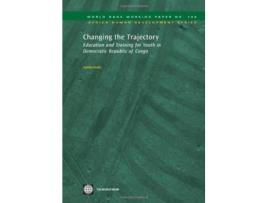 Livro Changing the Trajectory Education and Training for Youth in Democratic Republic of Congo World Bank Working Papers de Sajitha Bashir (Inglês)