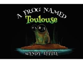 Livro A Frog Named Toulouse de Wendy Little (Inglês)