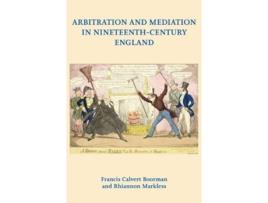 Livro Arbitration and Mediation in Nineteenth-Century England de Rhiannon Markless (Inglês)