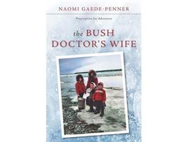Livro The Bush Doctors Wife Prescription for Adventure de Naomi GaedePenner (Inglês)