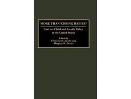 Livro More Than Kissing Babies Current Child and Family Policy in the United States de Margery W Davies Francine H Jacobs (Inglês)