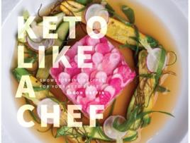 Livro Keto Like a Chef de Jason Raffin (Inglês - Capa Dura)
