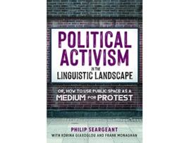 Livro Political Activism in the Linguistic Landscape de Philip Seargeant, Korina Giaxoglou et al. (Inglês - Capa Dura)