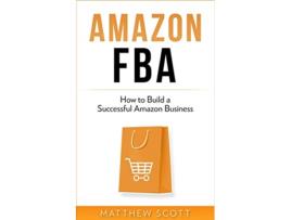 Livro Amazon FBA How to Build a Successful Amazon Business de Matthew Scott (Inglês)