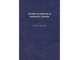 Livro Women Warriors in Romantic Drama de Wendy C Nielsen (Inglês)