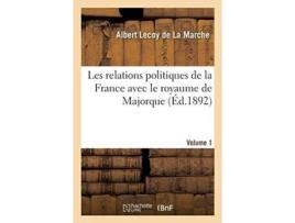 Livro les relations politiques de la france avec le royaume de majorque. volume 1 de albert lecoy de la marche (francês)