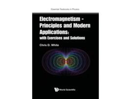 Livro Electromagnetism - Principles And Modern Applications With Exercises And Solutions de Christopher White (Inglês - Capa Dura)
