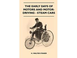 Livro The Early Days Of Motors And MotorDriving Steam Cars de H Walter Staner (Inglês)