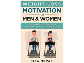 Livro Weight Loss Motivation for Men and Women Motivational Hacks Strategies to Trick Your Brain and Lose Weight Fast de Kira Novac (Inglês)