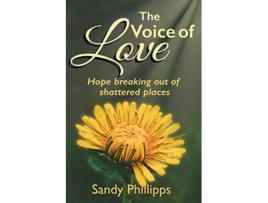 Livro The Voice of Love Hope Breaking Out of Shattered Places de Sandy Phillipps (Inglês)