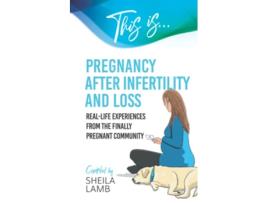 Livro This is Pregnancy After Infertility and Loss Reallife experiences from the finally pregnant community Fertility Books de Sheila Lamb (Inglês)