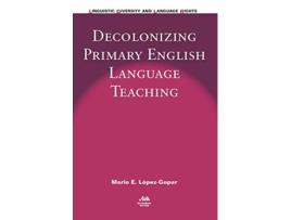Livro Decolonizing Primary English Language Teaching de Mario E López-Gopar (Inglês - Capa Dura)