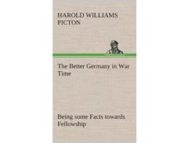 Livro The Better Germany in War Time Being some Facts towards Fellowship de Harold Williams Harold W Picton (Inglês - Capa Dura)