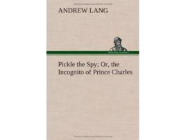 Livro Pickle the Spy Or the Incognito of Prince Charles de Andrew Lang (Inglês - Capa Dura)