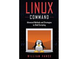 Livro Linux Command Advanced Methods and Strategies to Shell Scripting de William Vance (Inglês)