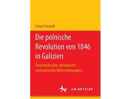 Livro Die polnische Revolution von 1846 in Galizien Österreichische ukrainische und polnische Wahrnehmungen German Edition de Lesya Ivasyuk (Alemão)
