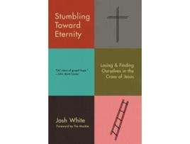 Livro Stumbling Toward Eternity de Josh White (Inglês)