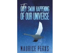 Livro The Grey Swan Happening of our Universe de Maurice Perks (Inglês)