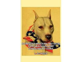 Livro Bowsers Modern Method For Training And Handling Pit Dogs de L Bowser (Inglês)